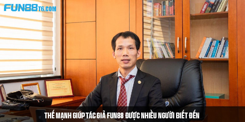 Thế mạnh giúp tác giả FUN88 được nhiều người biết đến